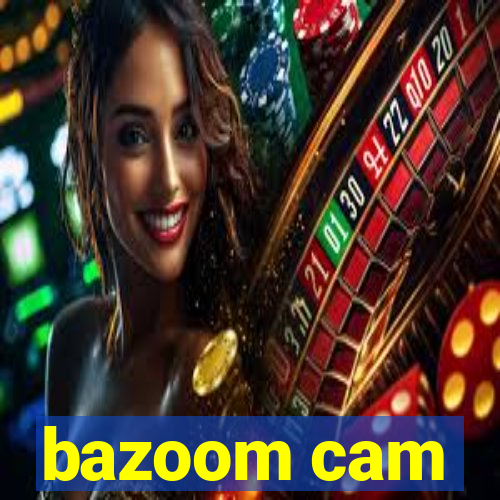 bazoom cam